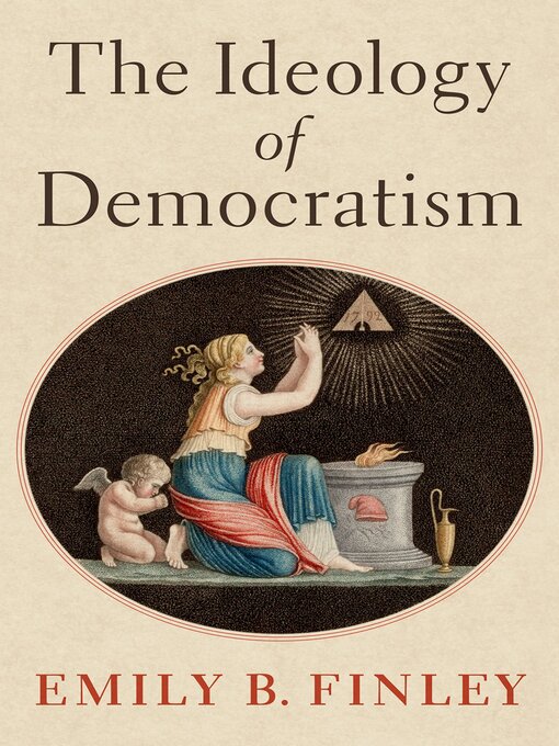 Title details for The Ideology of Democratism by Emily B. Finley - Available